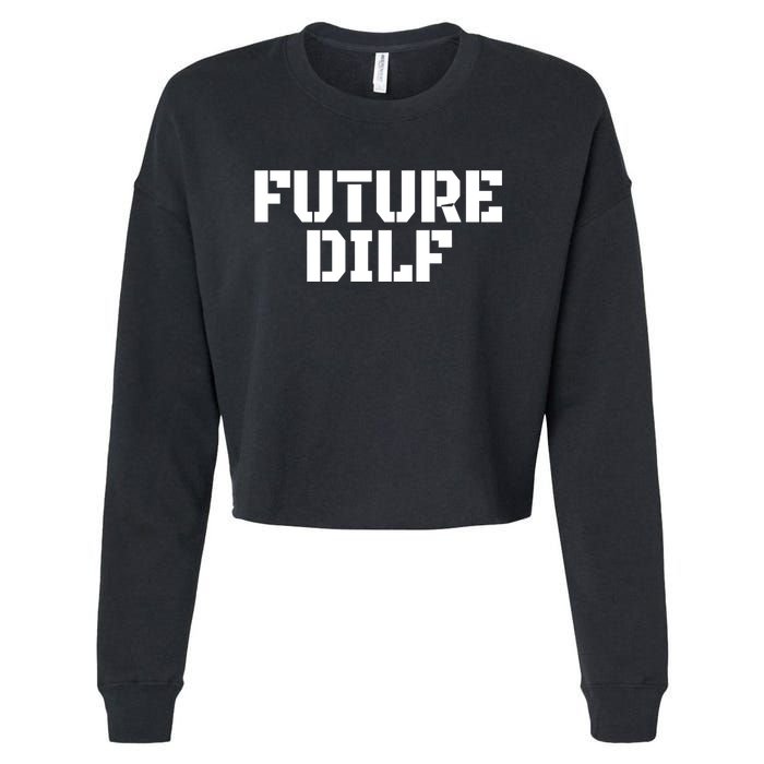 Future Dilf I Love Dilfs Humor Funny Dilf FatherS Day Cropped Pullover Crew