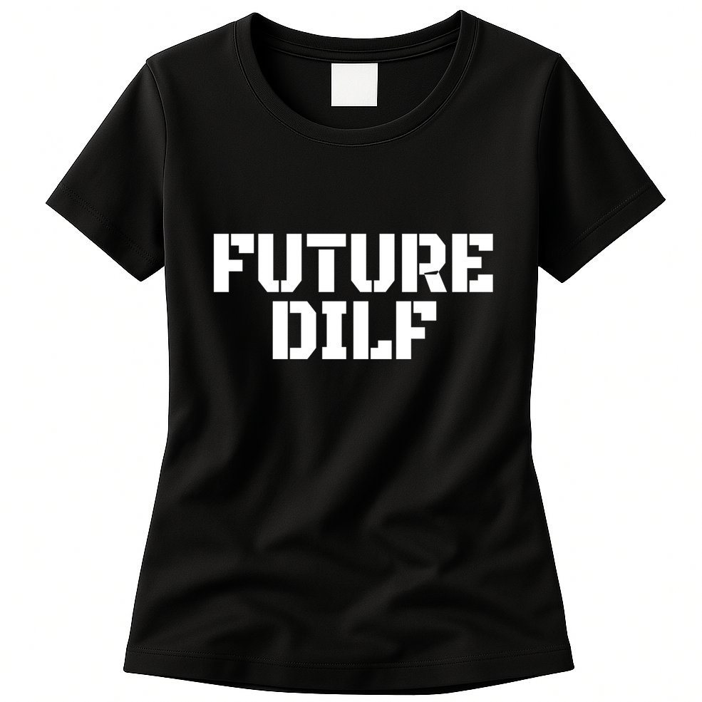 Future Dilf I Love Dilfs Humor Funny Dilf FatherS Day Womens T-Shirt