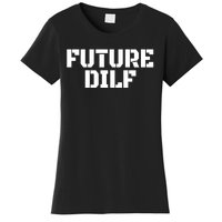 Future Dilf I Love Dilfs Humor Funny Dilf FatherS Day Women's T-Shirt