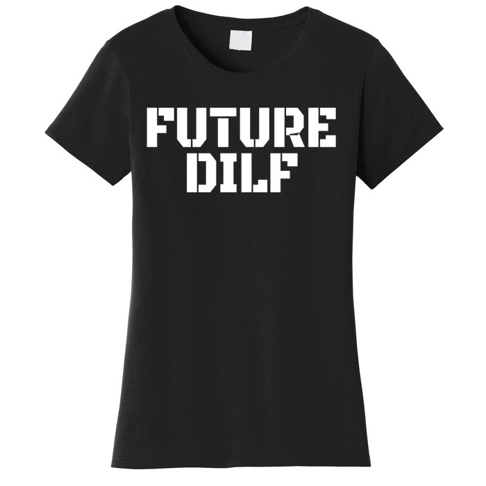 Future Dilf I Love Dilfs Humor Funny Dilf FatherS Day Women's T-Shirt