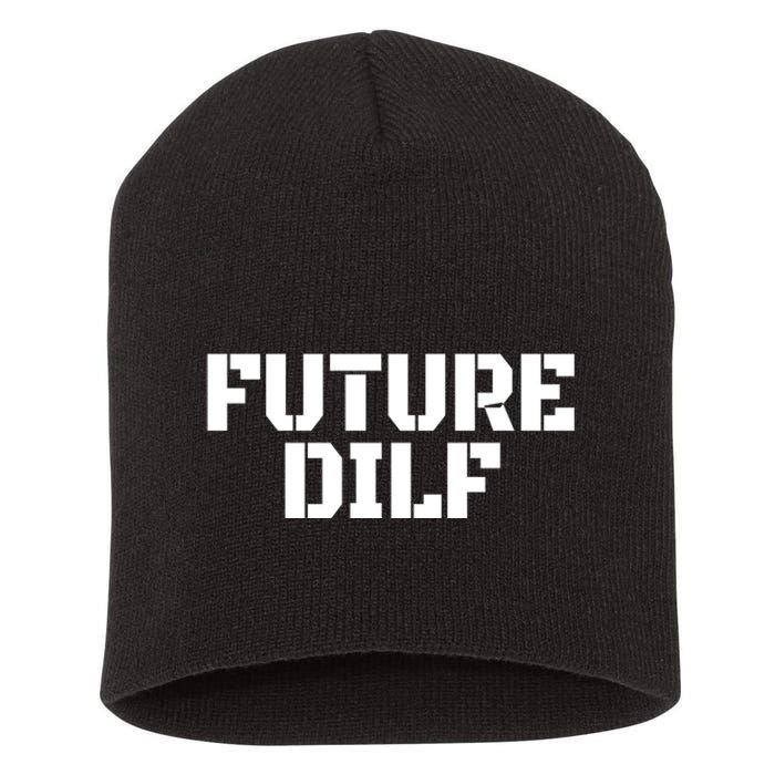 Future Dilf I Love Dilfs Humor Funny Dilf FatherS Day Short Acrylic Beanie