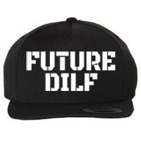 Future Dilf I Love Dilfs Humor Funny Dilf FatherS Day Wool Snapback Cap