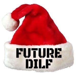 Future Dilf I Love Dilfs Humor Funny Dilf FatherS Day Premium Christmas Santa Hat