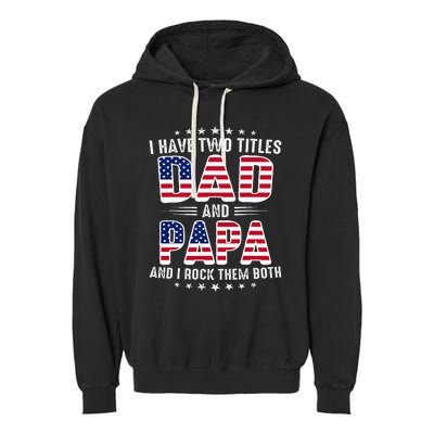 Father Day I Have Two Titles Dad And Papa Garment-Dyed Fleece Hoodie