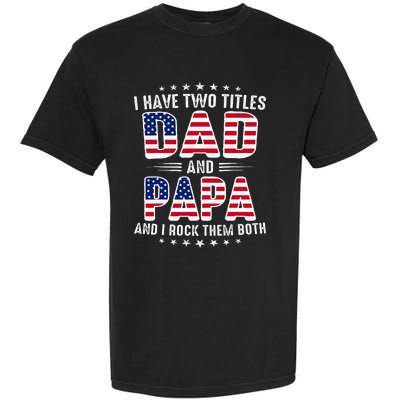 Father Day I Have Two Titles Dad And Papa Garment-Dyed Heavyweight T-Shirt