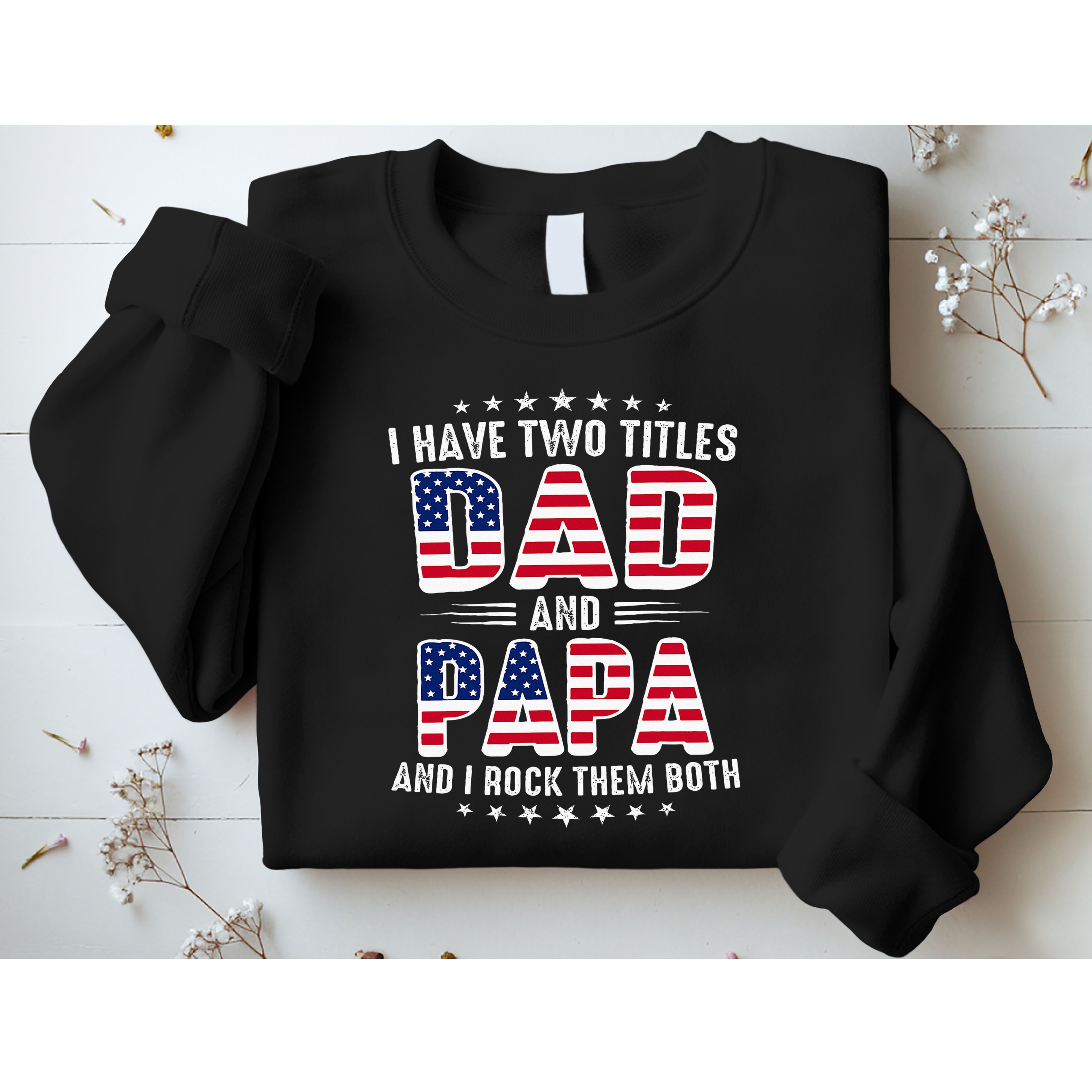 Father Day I Have Two Titles Dad And Papa Sweatshirt