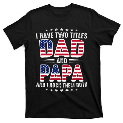 Father Day I Have Two Titles Dad And Papa T-Shirt