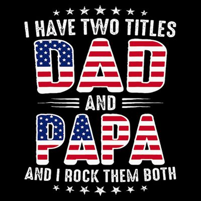 Father Day I Have Two Titles Dad And Papa T-Shirt
