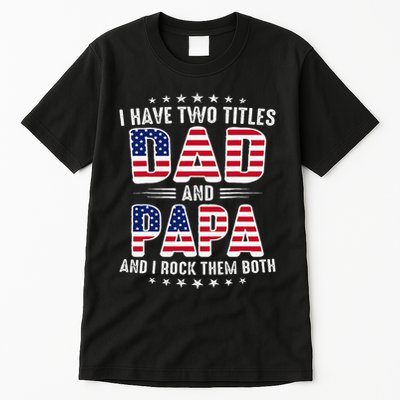 Father Day I Have Two Titles Dad And Papa Tall T-Shirt