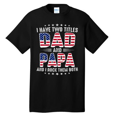 Father Day I Have Two Titles Dad And Papa Tall T-Shirt