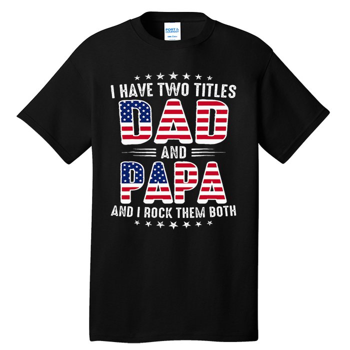 Father Day I Have Two Titles Dad And Papa Tall T-Shirt