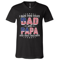 Father Day I Have Two Titles Dad And Papa V-Neck T-Shirt