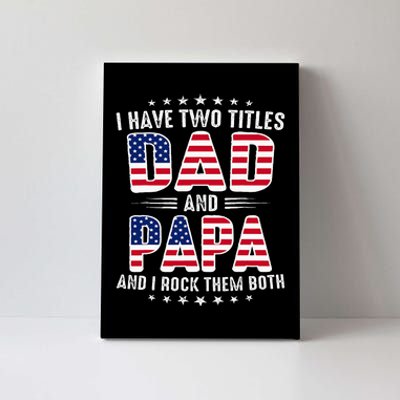 Father Day I Have Two Titles Dad And Papa Canvas