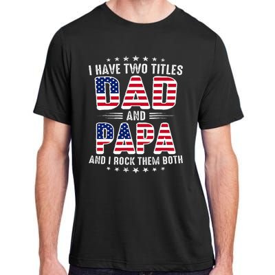 Father Day I Have Two Titles Dad And Papa Adult ChromaSoft Performance T-Shirt