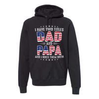 Father Day I Have Two Titles Dad And Papa Premium Hoodie