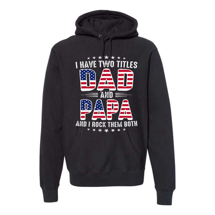 Father Day I Have Two Titles Dad And Papa Premium Hoodie