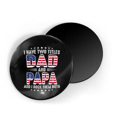 Father Day I Have Two Titles Dad And Papa Magnet
