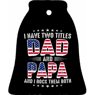 Father Day I Have Two Titles Dad And Papa Ceramic Bell Ornament