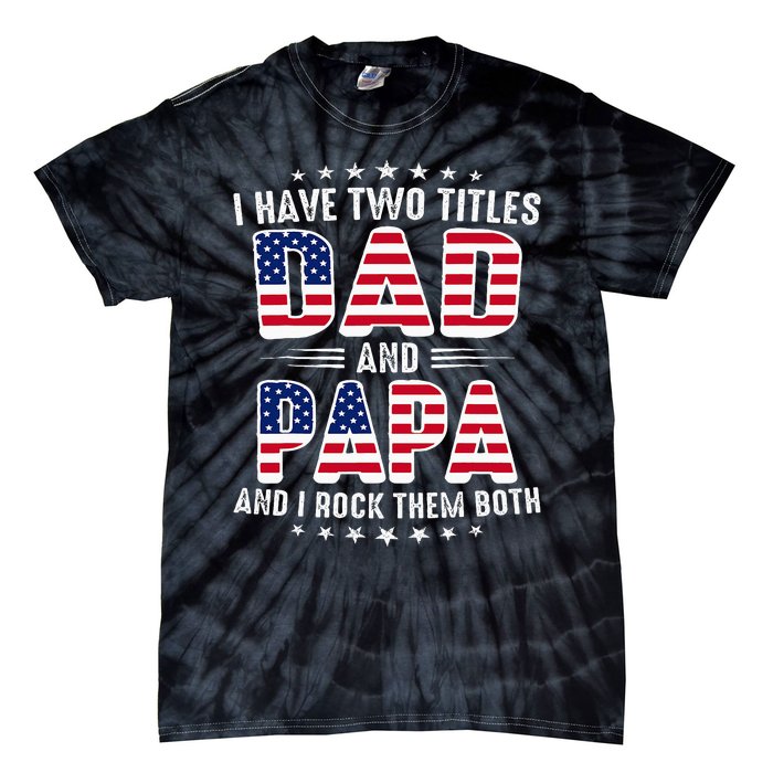 Father Day I Have Two Titles Dad And Papa Tie-Dye T-Shirt