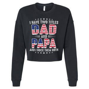 Father Day I Have Two Titles Dad And Papa Cropped Pullover Crew