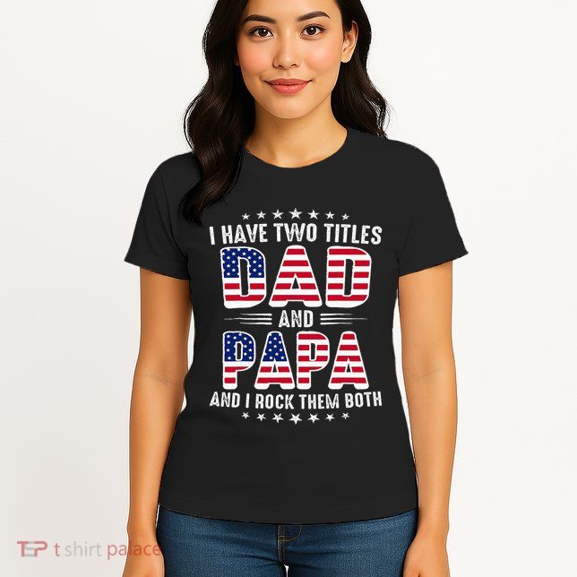 Father Day I Have Two Titles Dad And Papa Womens T-Shirt