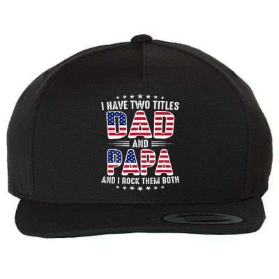 Father Day I Have Two Titles Dad And Papa Wool Snapback Cap