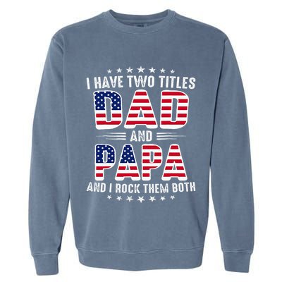 Father Day I Have Two Titles Dad And Papa Garment-Dyed Sweatshirt