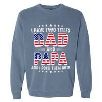 Father Day I Have Two Titles Dad And Papa Garment-Dyed Sweatshirt
