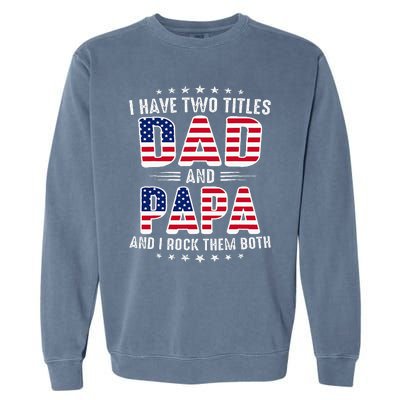 Father Day I Have Two Titles Dad And Papa Garment-Dyed Sweatshirt