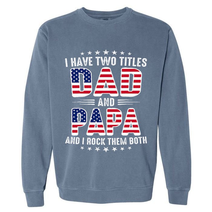 Father Day I Have Two Titles Dad And Papa Garment-Dyed Sweatshirt