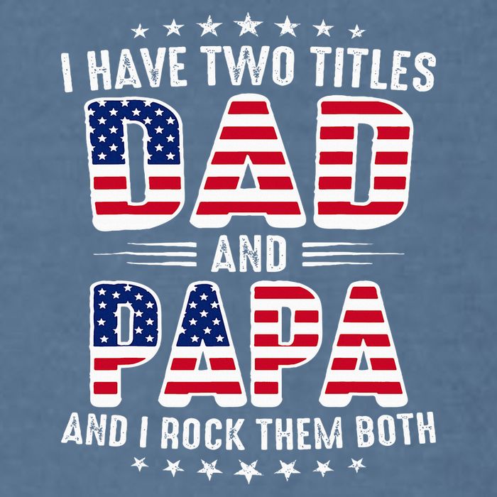 Father Day I Have Two Titles Dad And Papa Garment-Dyed Sweatshirt