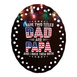 Father Day I Have Two Titles Dad And Papa Ceramic Oval Ornament