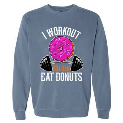 Funny Doughnut I Workout So I Can Eat Donuts Fitness Gym Gift Garment-Dyed Sweatshirt