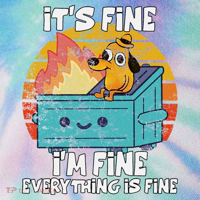 Funny Dumpster Its Fine IM Fine Everything Is Fine Dog Meme Legacy Tie Dye Trucker Hat
