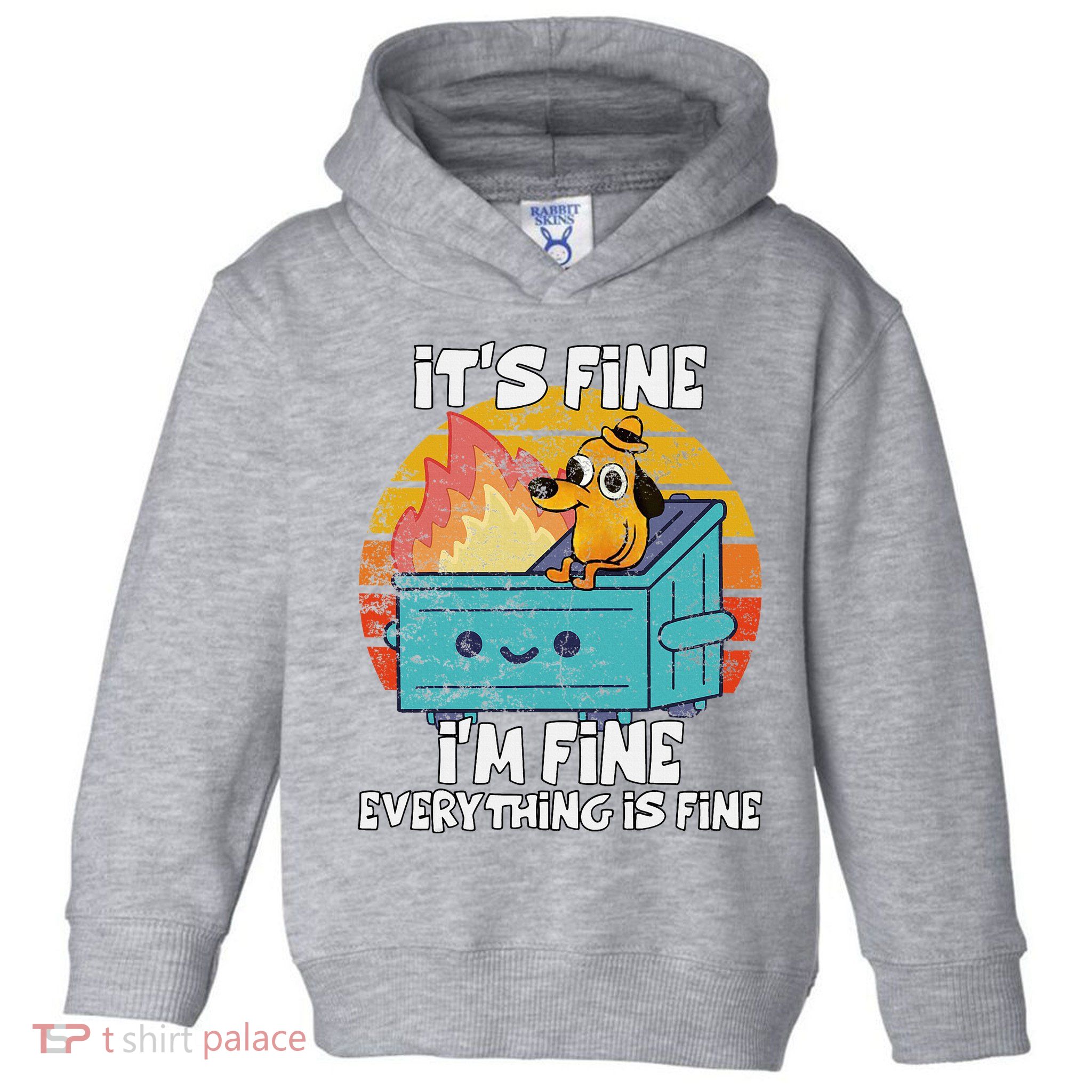 Funny Dumpster Its Fine IM Fine Everything Is Fine Dog Meme Toddler Hoodie