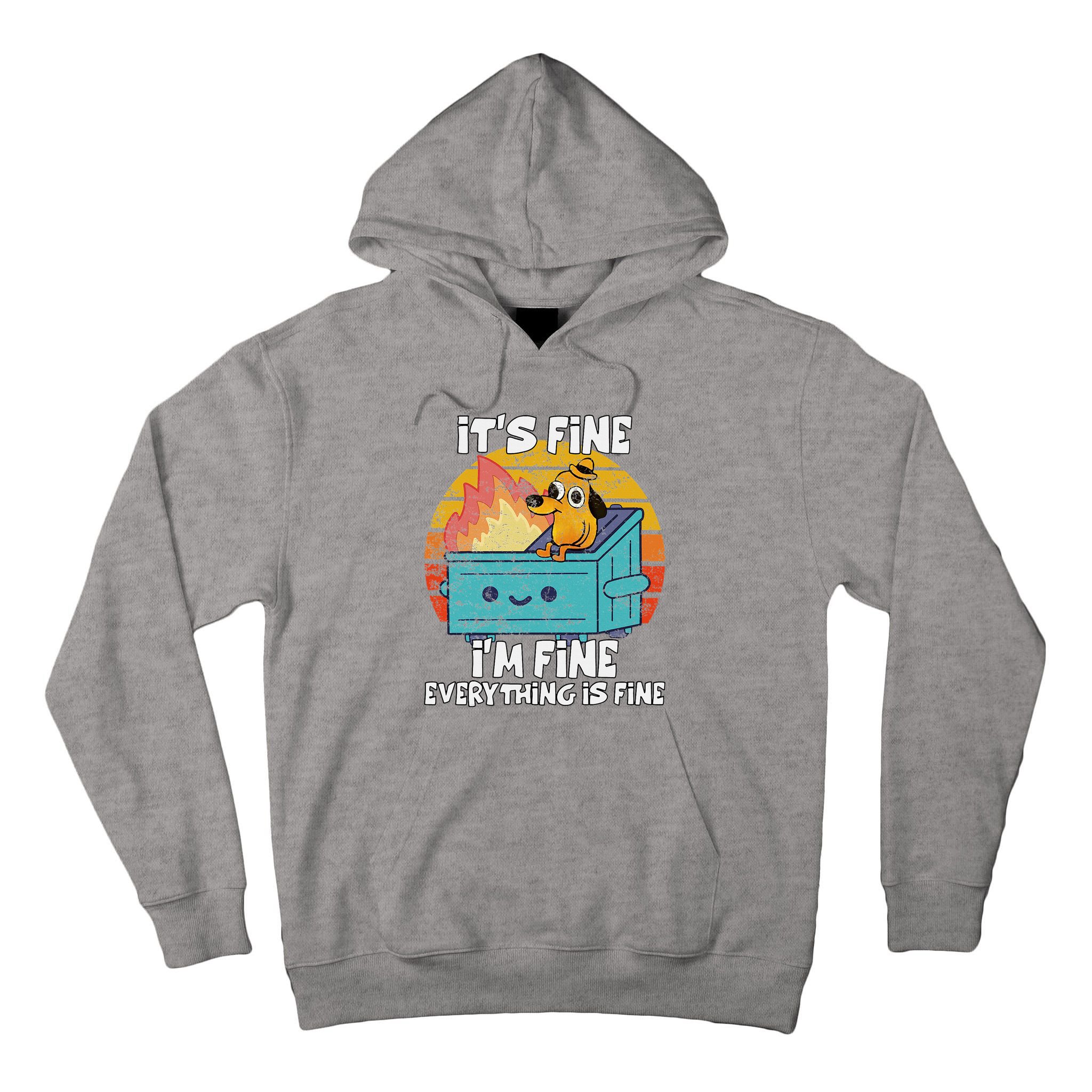 Funny Dumpster Its Fine IM Fine Everything Is Fine Dog Meme Tall Hoodie