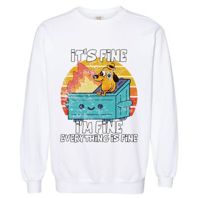 Funny Dumpster Its Fine IM Fine Everything Is Fine Dog Meme Garment-Dyed Sweatshirt