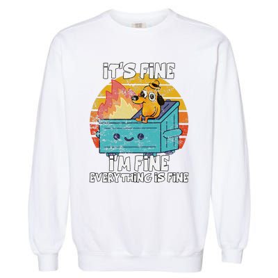 Funny Dumpster Its Fine IM Fine Everything Is Fine Dog Meme Garment-Dyed Sweatshirt