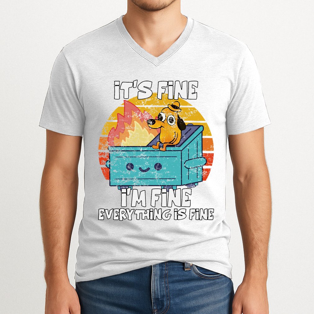 Funny Dumpster Its Fine IM Fine Everything Is Fine Dog Meme V-Neck T-Shirt