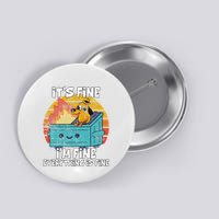 Funny Dumpster Its Fine IM Fine Everything Is Fine Dog Meme Button