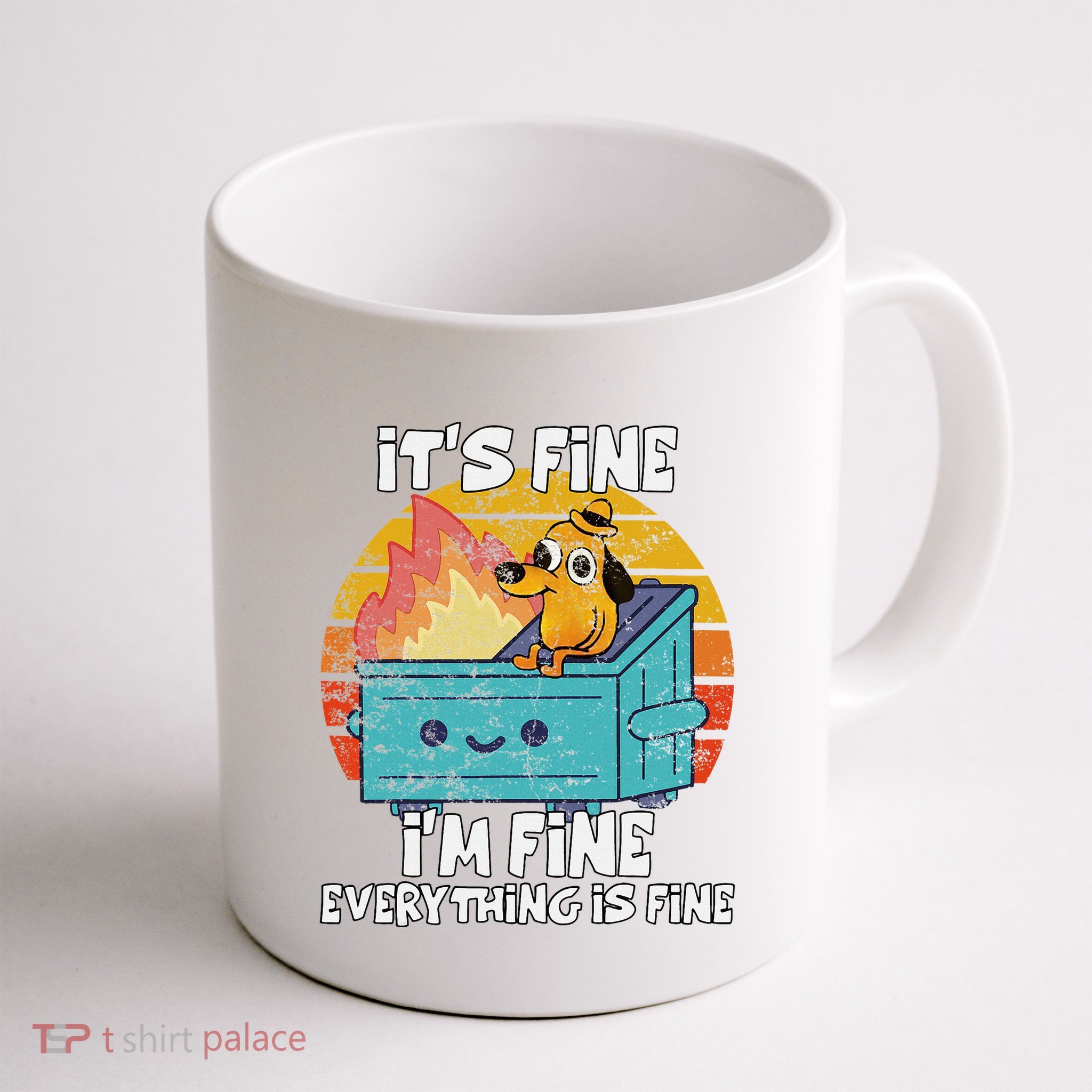 Funny Dumpster Its Fine IM Fine Everything Is Fine Dog Meme Mug