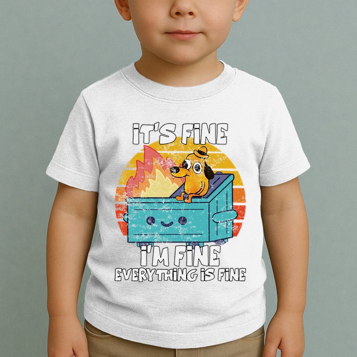Funny Dumpster Its Fine IM Fine Everything Is Fine Dog Meme Toddler T-Shirt