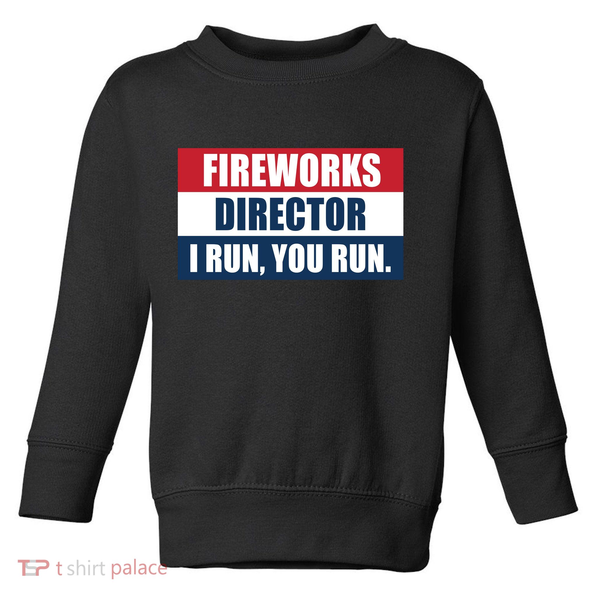 Fireworks Director I Run You Run Toddler Sweatshirt