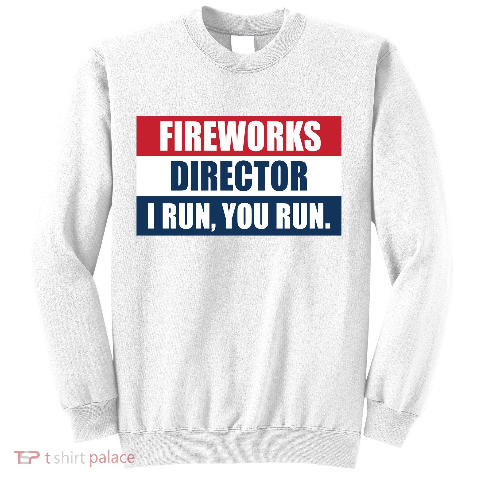 Fireworks Director I Run You Run Sweatshirt