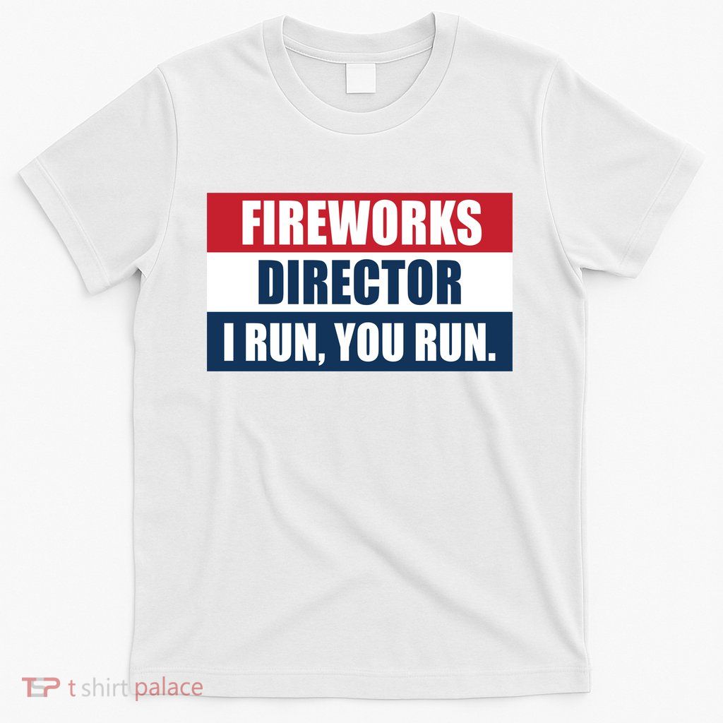 Fireworks Director I Run You Run T-Shirt