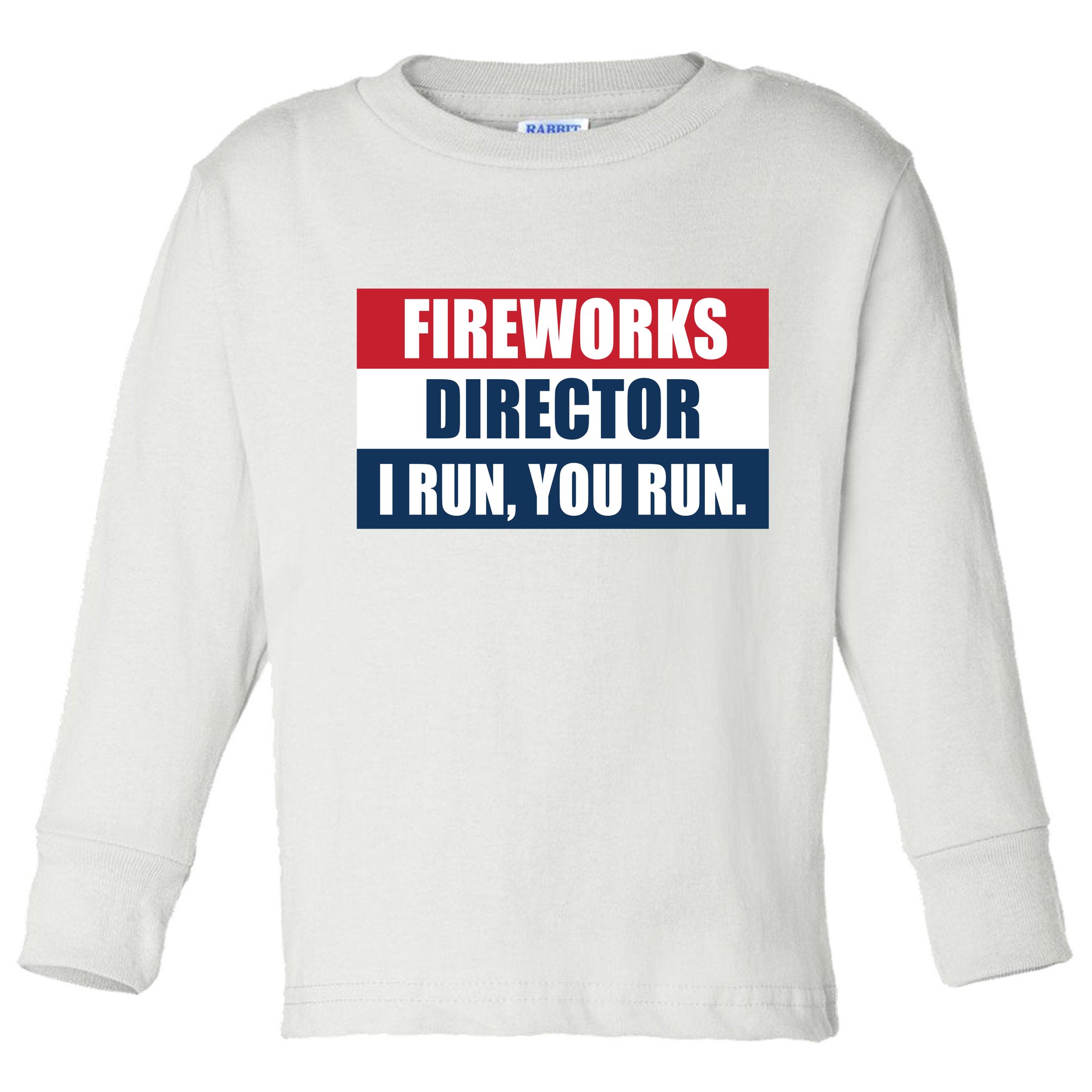 Fireworks Director I Run You Run Toddler Long Sleeve Shirt