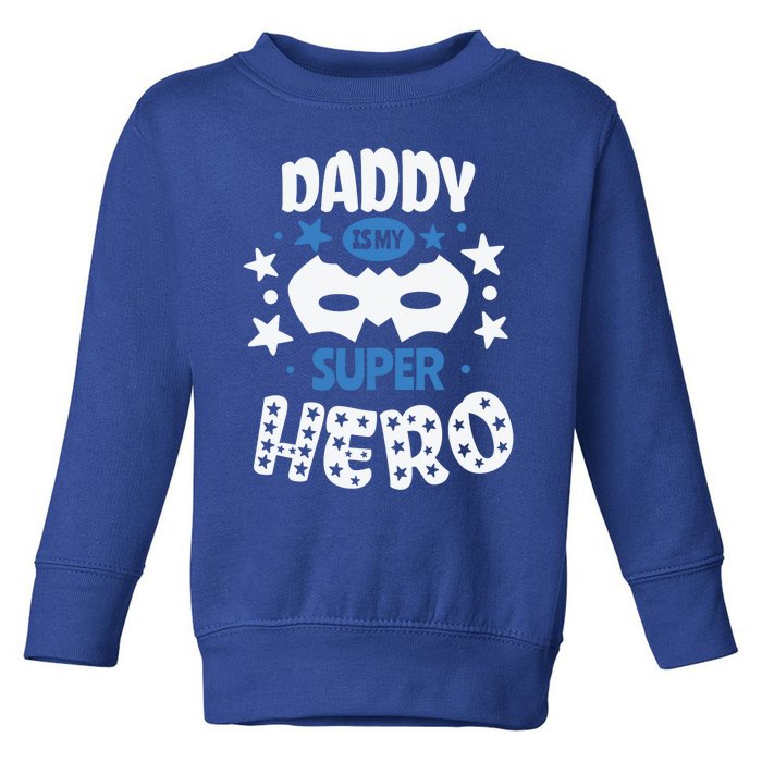 Father Daddy Is My Super Hero Daddy Is My Super Hero Cool Gift Toddler Sweatshirt