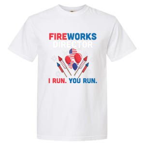 Fireworks Director I Run You Run 4th Of July Usa Flag Pride Gift Garment-Dyed Heavyweight T-Shirt