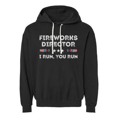 Fireworks Director I Run You Run Funny 4th Of July Patriotic Great Gift Garment-Dyed Fleece Hoodie