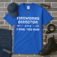 Fireworks Director I Run You Run Funny 4th Of July Patriotic Great Gift Tall T-Shirt